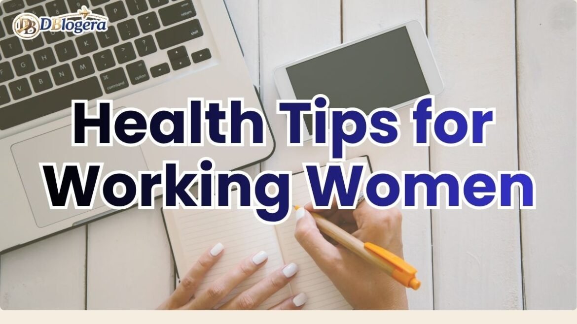 Health Tips for Working Women: Complete Wellness Guide with DBloge Health Tips for Working Women