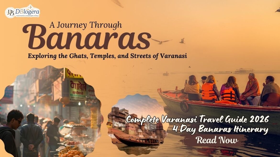 Varanasi Trip: Complete Varanasi Travel Guide 2026 and 4 Day Banaras Itinerary Varanasi Travel Guide 2026